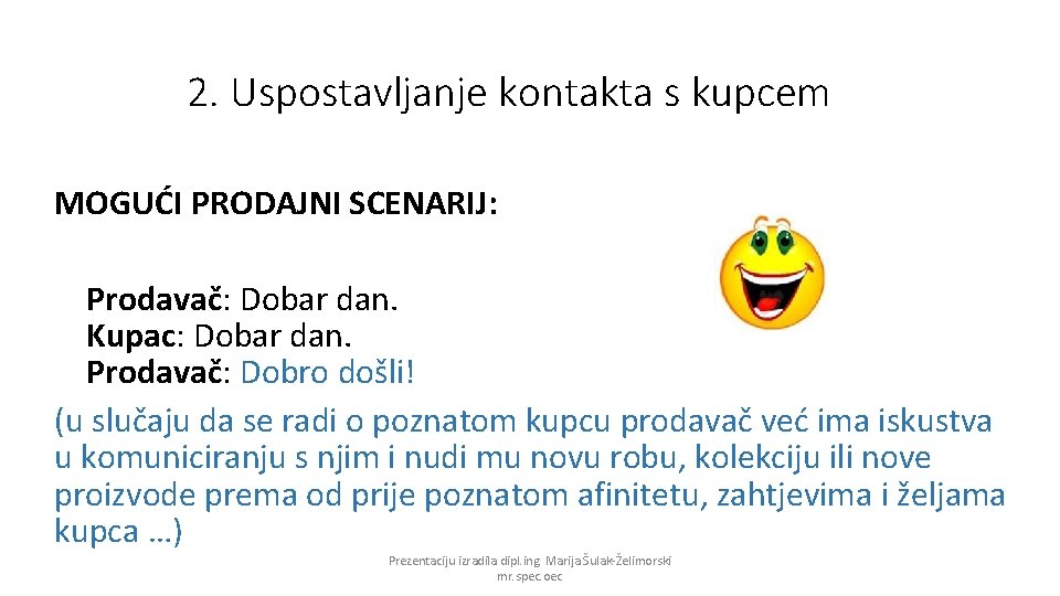2. Uspostavljanje kontakta s kupcem MOGUĆI PRODAJNI SCENARIJ: Prodavač: Dobar dan. Kupac: Dobar dan.