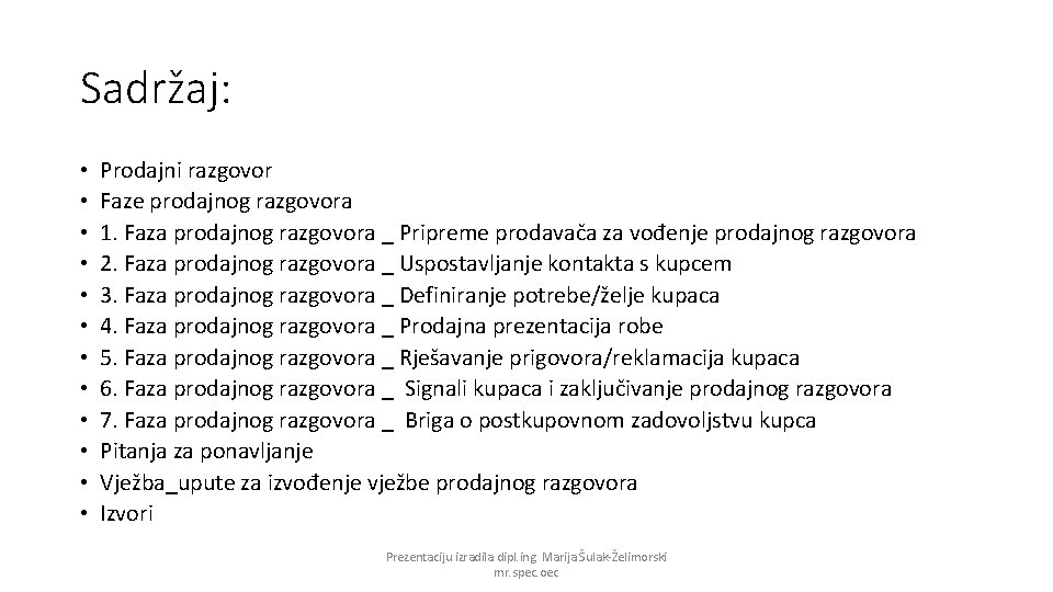 Sadržaj: • • • Prodajni razgovor Faze prodajnog razgovora 1. Faza prodajnog razgovora _