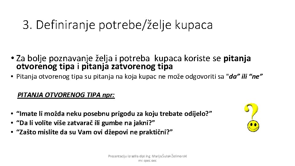 3. Definiranje potrebe/želje kupaca • Za bolje poznavanje želja i potreba kupaca koriste se