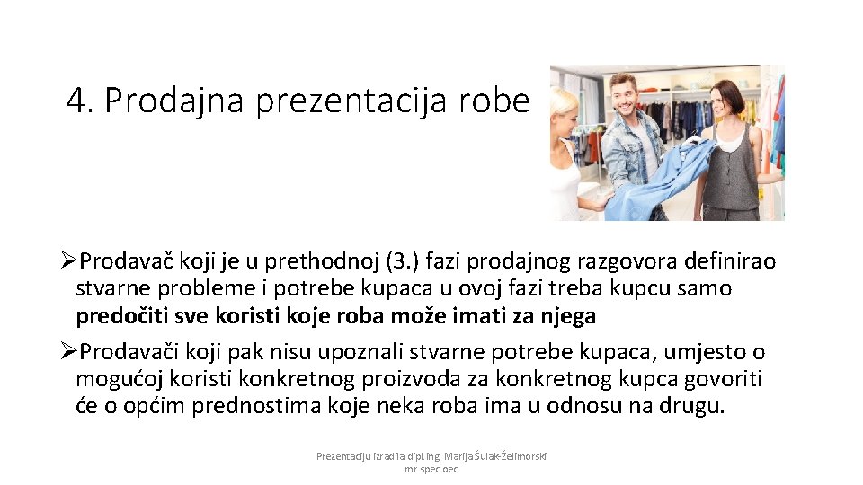 4. Prodajna prezentacija robe ØProdavač koji je u prethodnoj (3. ) fazi prodajnog razgovora