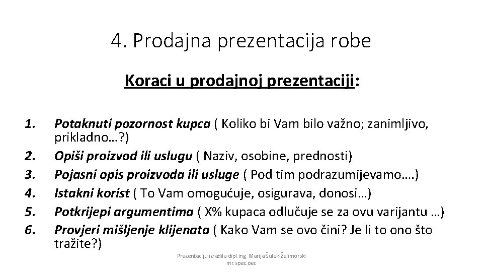 4. Prodajna prezentacija robe Koraci u prodajnoj prezentaciji: 1. 2. 3. 4. 5. 6.