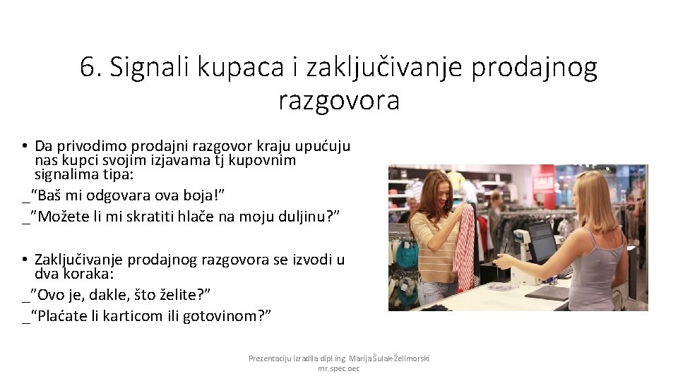 6. Signali kupaca i zaključivanje prodajnog razgovora • Da privodimo prodajni razgovor kraju upućuju