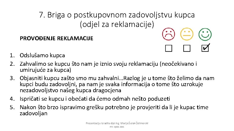 7. Briga o postkupovnom zadovoljstvu kupca (odjel za reklamacije) PROVOĐENJE REKLAMACIJE 1. Odslušamo kupca