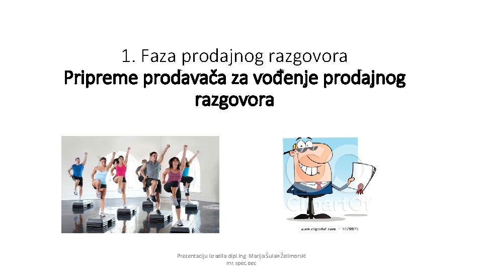 1. Faza prodajnog razgovora Pripreme prodavača za vođenje prodajnog razgovora Prezentaciju izradila dipl. ing.