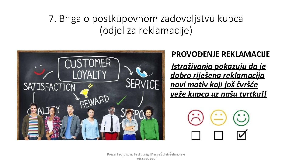 7. Briga o postkupovnom zadovoljstvu kupca (odjel za reklamacije) PROVOĐENJE REKLAMACIJE Istraživanja pokazuju da