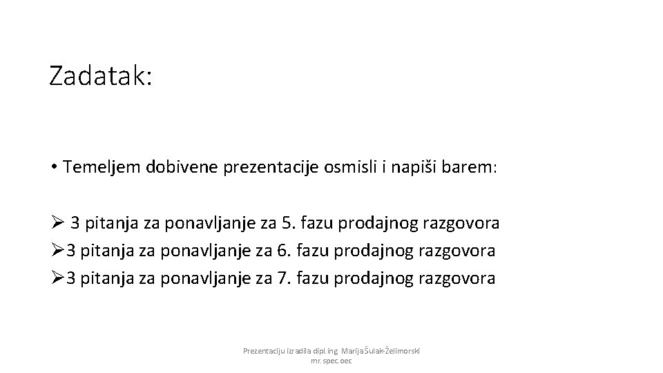 Zadatak: • Temeljem dobivene prezentacije osmisli i napiši barem: Ø 3 pitanja za ponavljanje
