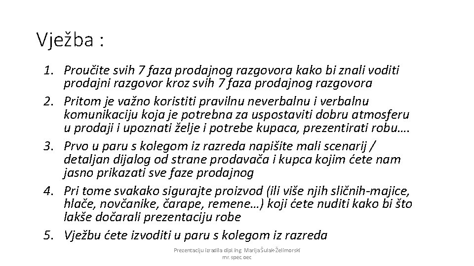 Vježba : 1. Proučite svih 7 faza prodajnog razgovora kako bi znali voditi prodajni