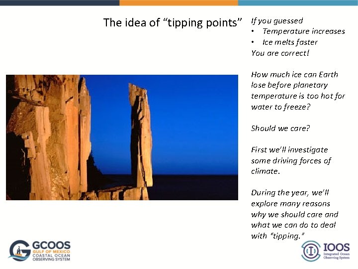 The idea of “tipping points” If you guessed • Temperature increases • Ice melts