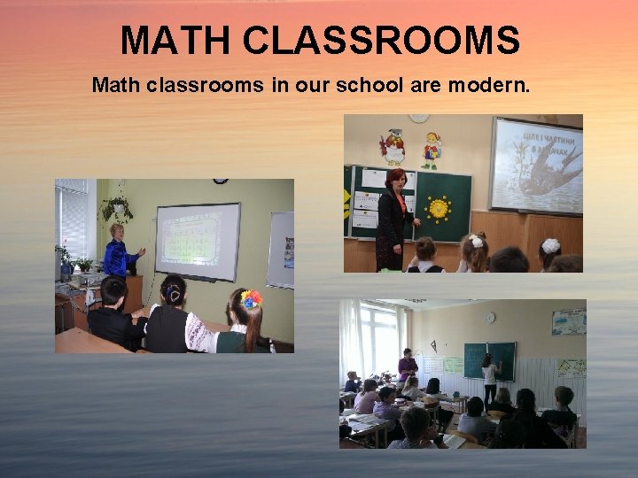 MATH CLASSROOMS Math classrooms in our school are modern. 