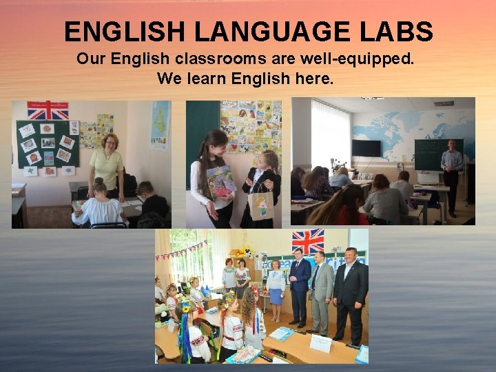 ENGLISH LANGUAGE LABS Our English classrooms are well-equipped. We learn English here. 