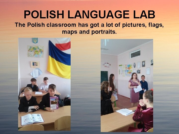 POLISH LANGUAGE LAB The Polish classroom has got a lot of pictures, flags, maps