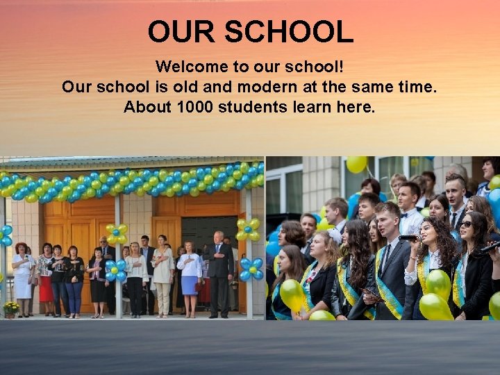 OUR SCHOOL Welcome to our school! Our school is old and modern at the