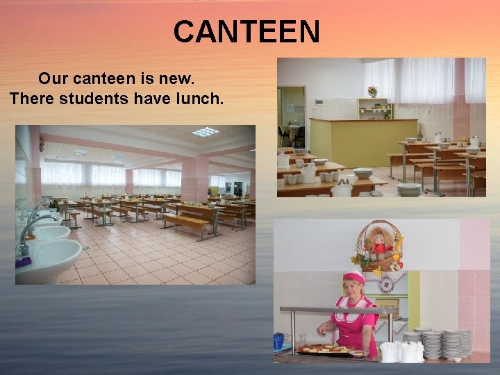 CANTEEN Our canteen is new. There students have lunch. 