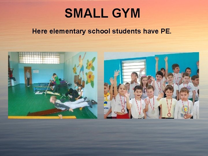 SMALL GYM Here elementary school students have PE. 