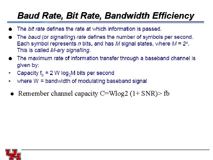 Baud Rate, Bit Rate, Bandwidth Efficiency l Remember channel capacity C=Wlog 2 (1+ SNR)>