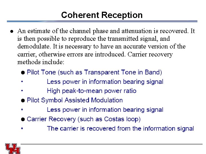 Coherent Reception l An estimate of the channel phase and attenuation is recovered. It