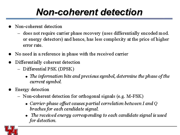 Non-coherent detection l Non-coherent detection – does not require carrier phase recovery (uses differentially