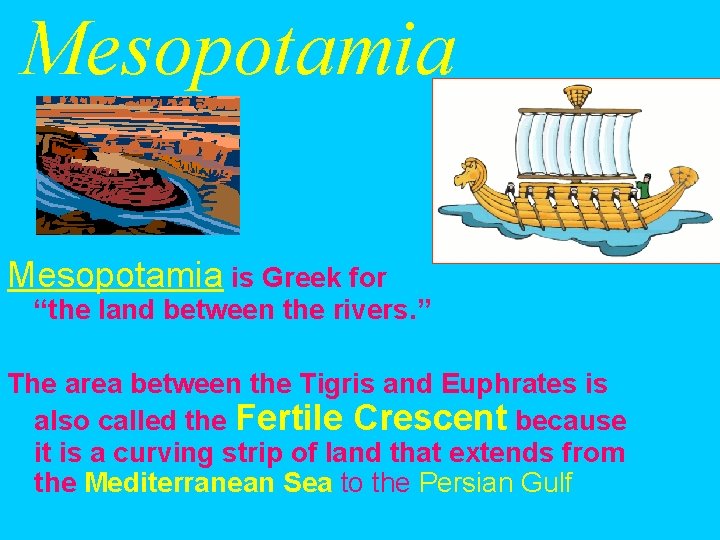 Mesopotamia is Greek for “the land between the rivers. ” The area between the