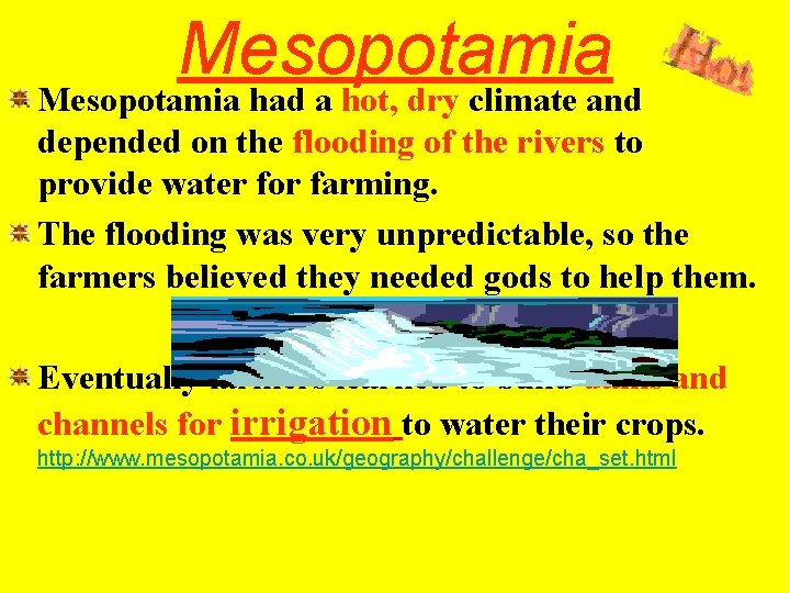 Mesopotamia had a hot, dry climate and depended on the flooding of the rivers