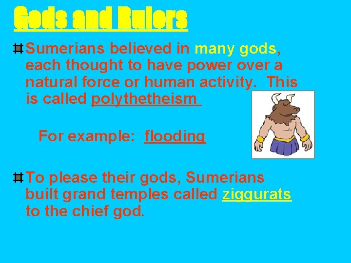 Gods and Rulers Sumerians believed in many gods, each thought to have power over