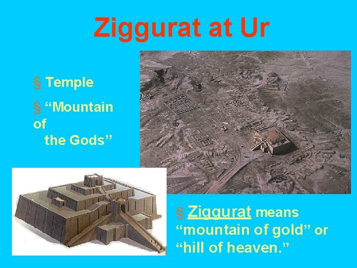 Ziggurat at Ur § Temple § “Mountain of the Gods” § Ziggurat means “mountain