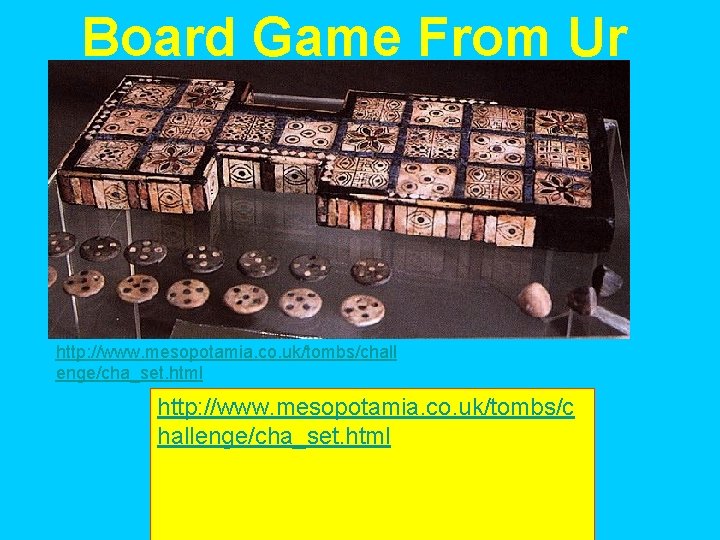 Board Game From Ur http: //www. mesopotamia. co. uk/tombs/chall enge/cha_set. html http: //www. mesopotamia.