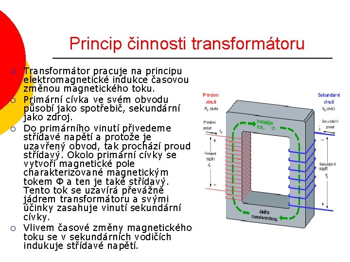 Princip činnosti transformátoru ¡ ¡ Transformátor pracuje na principu elektromagnetické indukce časovou změnou