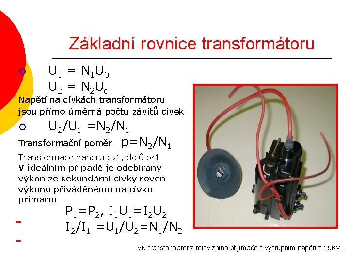 Základní rovnice transformátoru ¡ U 1 = N 1 U 0 U 2