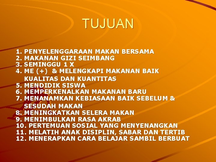TUJUAN 1. PENYELENGGARAAN MAKAN BERSAMA 2. MAKANAN GIZI SEIMBANG 3. SEMINGGU 1 X 4. TUJUAN 1. PENYELENGGARAAN MAKAN BERSAMA 2. MAKANAN GIZI SEIMBANG 3. SEMINGGU 1 X 4.