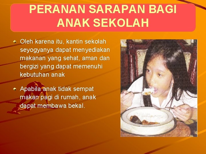 PERANAN SARAPAN BAGI ANAK SEKOLAH Oleh karena itu, kantin sekolah seyogyanya dapat menyediakan makanan PERANAN SARAPAN BAGI ANAK SEKOLAH Oleh karena itu, kantin sekolah seyogyanya dapat menyediakan makanan