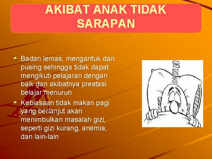 AKIBAT ANAK TIDAK SARAPAN Badan lemas, mengantuk dan pusing sehingga tidak dapat mengikuti pelajaran AKIBAT ANAK TIDAK SARAPAN Badan lemas, mengantuk dan pusing sehingga tidak dapat mengikuti pelajaran