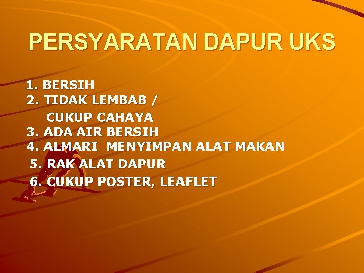 PERSYARATAN DAPUR UKS 1. BERSIH 2. TIDAK LEMBAB / CUKUP CAHAYA 3. ADA AIR PERSYARATAN DAPUR UKS 1. BERSIH 2. TIDAK LEMBAB / CUKUP CAHAYA 3. ADA AIR