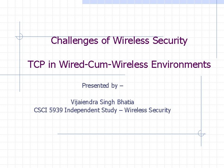 Challenges of Wireless Security TCP in WiredCumWireless Environments