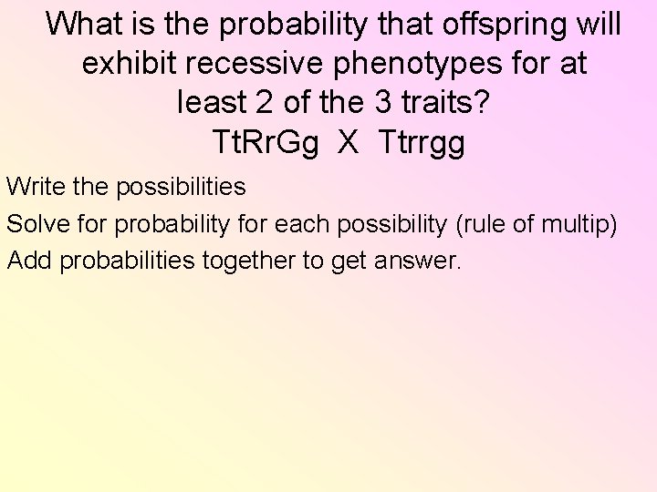What is the probability that offspring will exhibit recessive phenotypes for at least 2 What is the probability that offspring will exhibit recessive phenotypes for at least 2