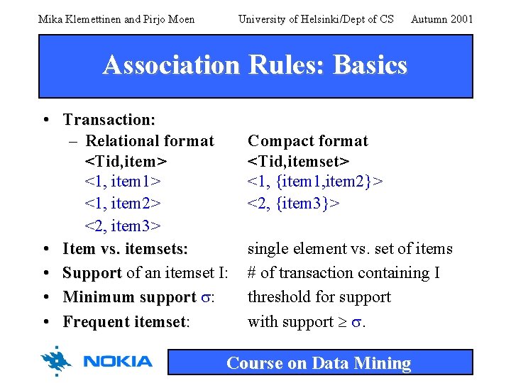 Mika Klemettinen and Pirjo Moen University of Helsinki/Dept of CS Autumn 2001 Association Rules: Mika Klemettinen and Pirjo Moen University of Helsinki/Dept of CS Autumn 2001 Association Rules: