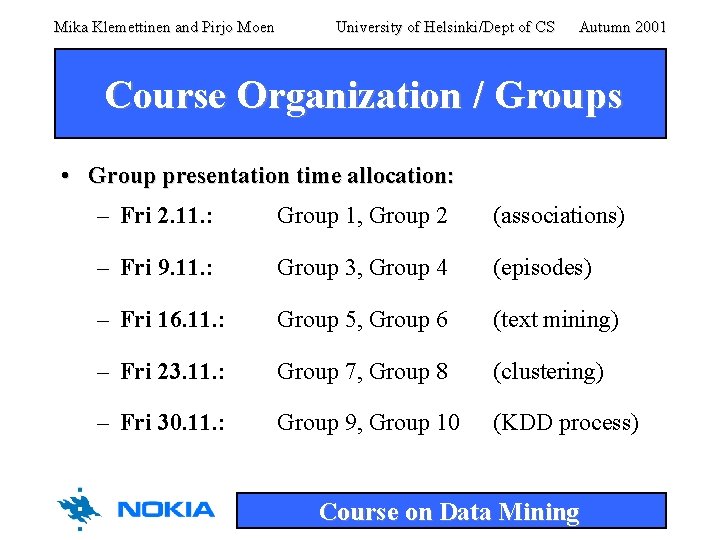 Mika Klemettinen and Pirjo Moen University of Helsinki/Dept of CS Autumn 2001 Course Organization Mika Klemettinen and Pirjo Moen University of Helsinki/Dept of CS Autumn 2001 Course Organization