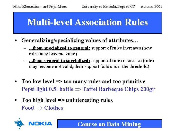Mika Klemettinen and Pirjo Moen University of Helsinki/Dept of CS Autumn 2001 Multi-level Association Mika Klemettinen and Pirjo Moen University of Helsinki/Dept of CS Autumn 2001 Multi-level Association