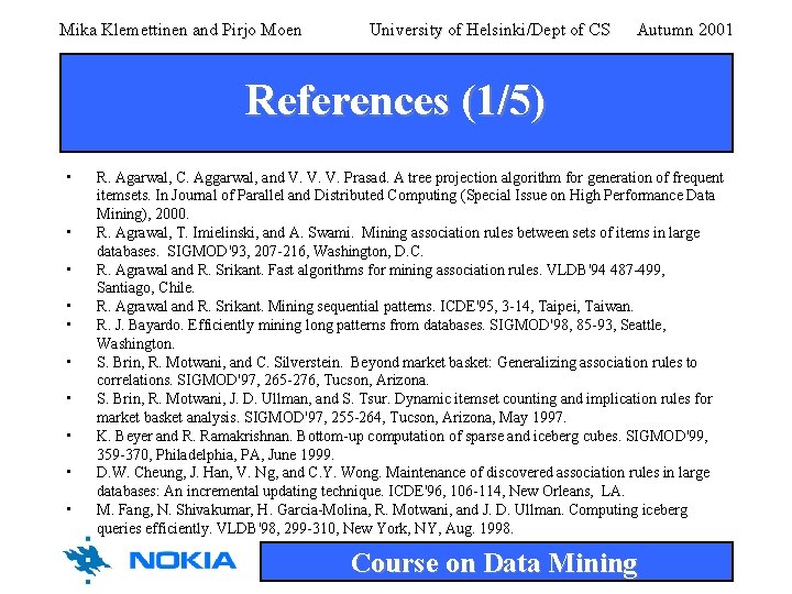 Mika Klemettinen and Pirjo Moen University of Helsinki/Dept of CS Autumn 2001 References (1/5) Mika Klemettinen and Pirjo Moen University of Helsinki/Dept of CS Autumn 2001 References (1/5)
