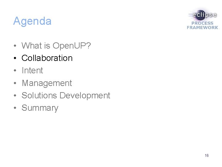 Agenda • • • What is Open. UP? Collaboration Intent Management Solutions Development Summary