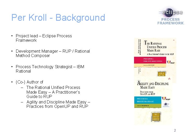 Per Kroll - Background • Project lead – Eclipse Process Framework • Development Manager
