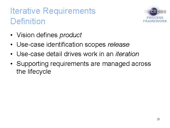 Iterative Requirements Definition • • Vision defines product Use-case identification scopes release Use-case detail
