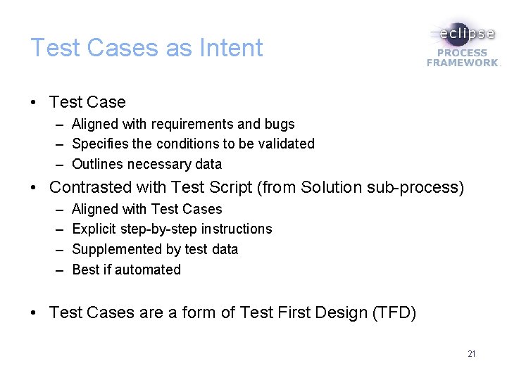 Test Cases as Intent • Test Case – Aligned with requirements and bugs –
