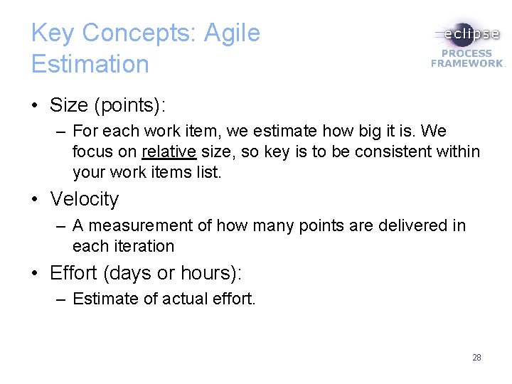 Key Concepts: Agile Estimation • Size (points): – For each work item, we estimate