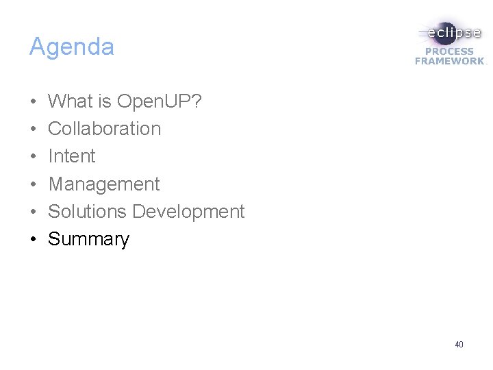 Agenda • • • What is Open. UP? Collaboration Intent Management Solutions Development Summary