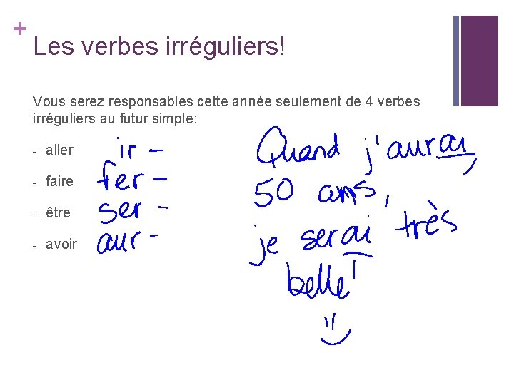 + Les verbes irréguliers! Vous serez responsables cette année seulement de 4 verbes irréguliers