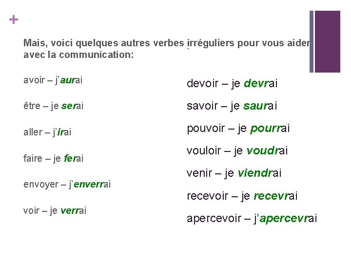 + Mais, voici quelques autres verbes : irréguliers pour vous aider avec la communication: