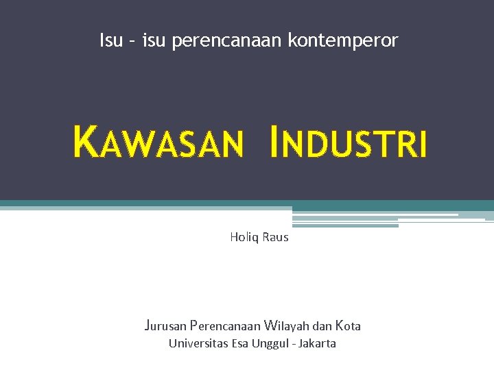 Isu – isu perencanaan kontemperor KAWASAN INDUSTRI Holiq Raus Jurusan Perencanaan Wilayah dan Kota