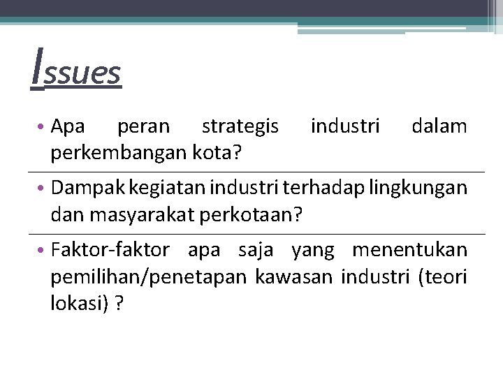 Issues • Apa peran strategis perkembangan kota? industri dalam • Dampak kegiatan industri terhadap