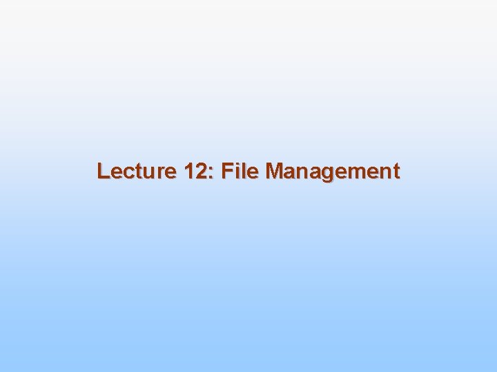 Lecture 12: File Management 