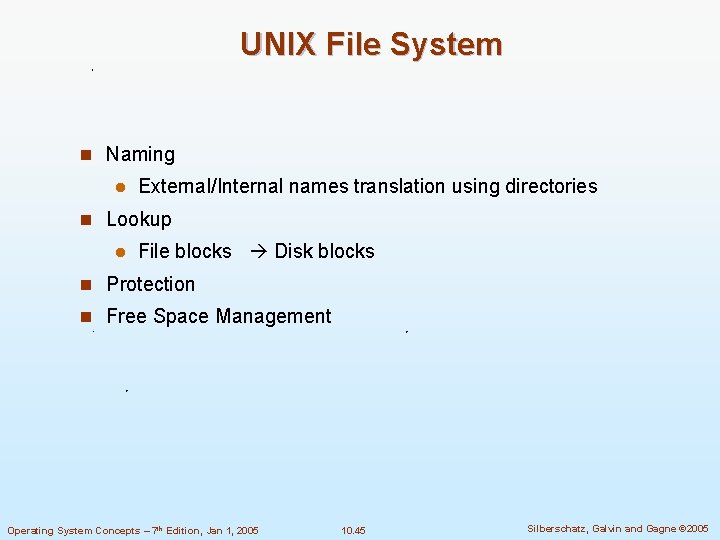 UNIX File System n Naming External/Internal names translation using directories n Lookup File blocks